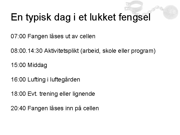 En typisk dag i et lukket fengsel 07: 00 Fangen låses ut av cellen