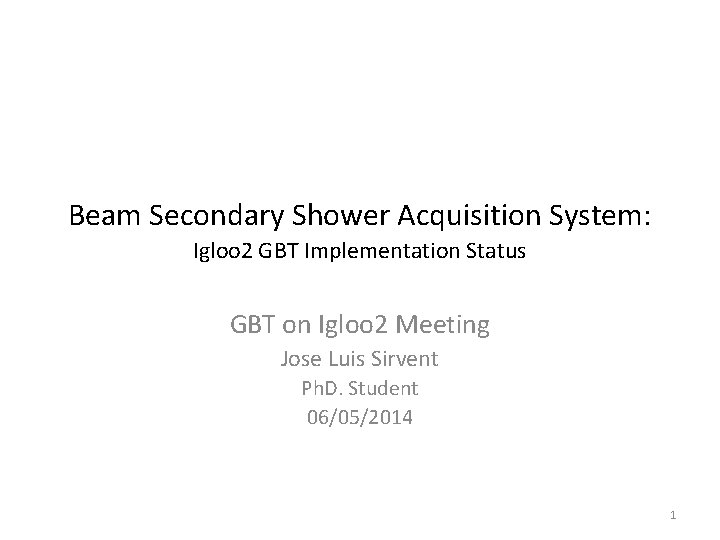 Beam Secondary Shower Acquisition System: Igloo 2 GBT Implementation Status GBT on Igloo 2