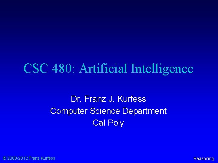 CSC 480: Artificial Intelligence Dr. Franz J. Kurfess Computer Science Department Cal Poly ©