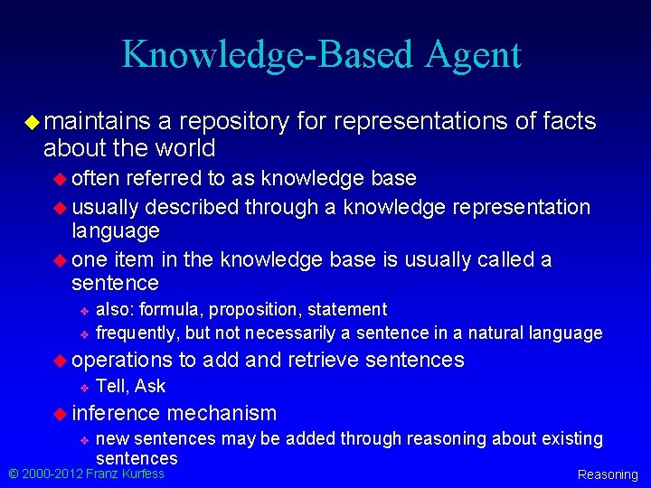 Knowledge-Based Agent u maintains a repository for representations of facts about the world u