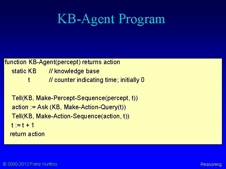 KB-Agent Program function KB-Agent(percept) returns action static KB // knowledge base t // counter