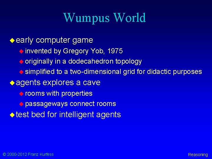 Wumpus World u early computer game u invented by Gregory Yob, 1975 u originally