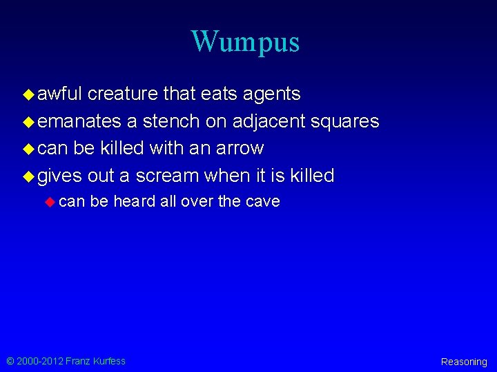 Wumpus u awful creature that eats agents u emanates a stench on adjacent squares