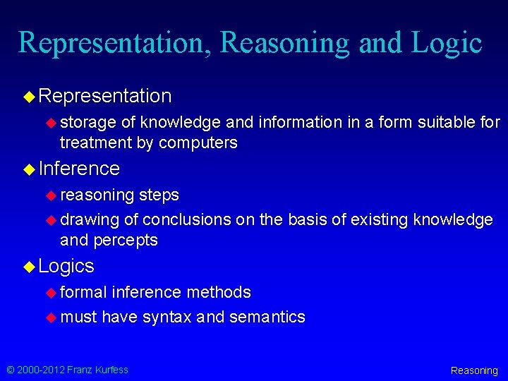 Representation, Reasoning and Logic u Representation u storage of knowledge and information in a