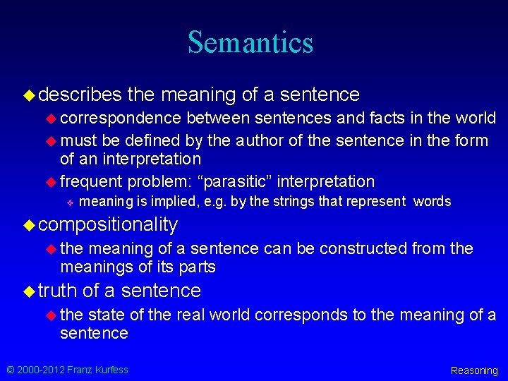 Semantics u describes the meaning of a sentence u correspondence between sentences and facts