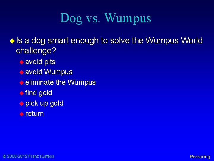 Dog vs. Wumpus u Is a dog smart enough to solve the Wumpus World