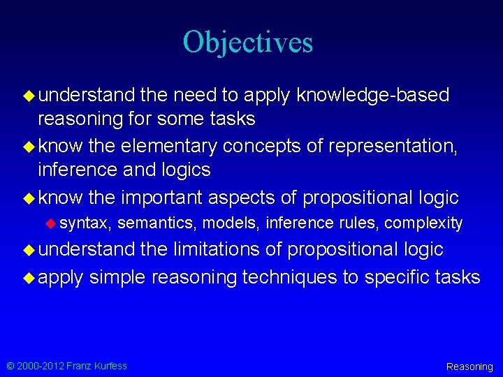 Objectives u understand the need to apply knowledge-based reasoning for some tasks u know