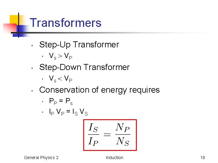 Transformers • Step-Up Transformer • • Step-Down Transformer • • Vs VP Conservation of Transformers • Step-Up Transformer • • Step-Down Transformer • • Vs VP Conservation of