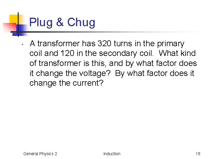 Plug & Chug • A transformer has 320 turns in the primary coil and Plug & Chug • A transformer has 320 turns in the primary coil and