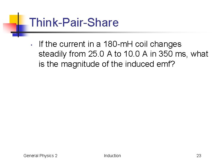 Think-Pair-Share • If the current in a 180 -m. H coil changes steadily from Think-Pair-Share • If the current in a 180 -m. H coil changes steadily from
