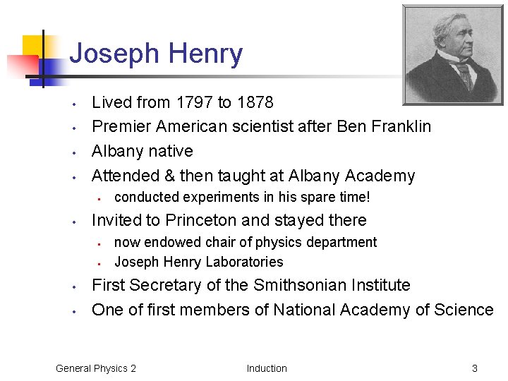 Joseph Henry • • Lived from 1797 to 1878 Premier American scientist after Ben Joseph Henry • • Lived from 1797 to 1878 Premier American scientist after Ben