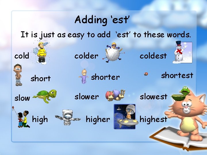 Adding ‘est’ It is just as easy to add ‘est’ to these words. colder