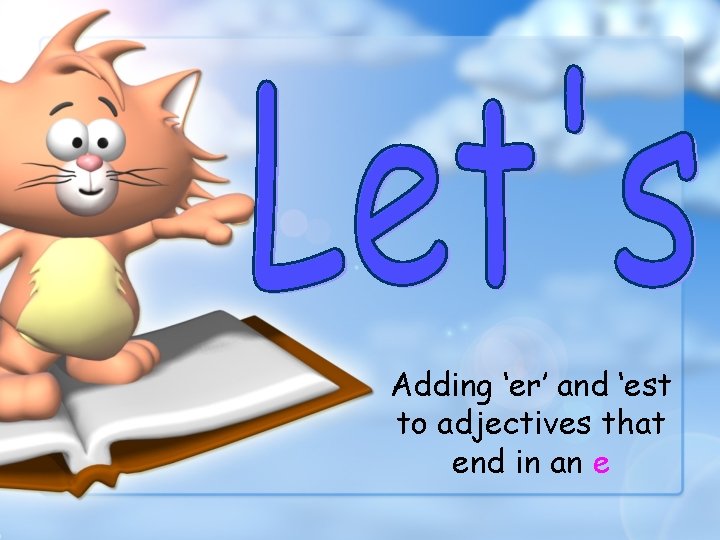Adding ‘er’ and ‘est to adjectives that end in an e 