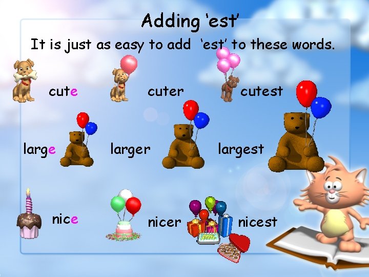 Adding ‘est’ It is just as easy to add ‘est’ to these words. cute