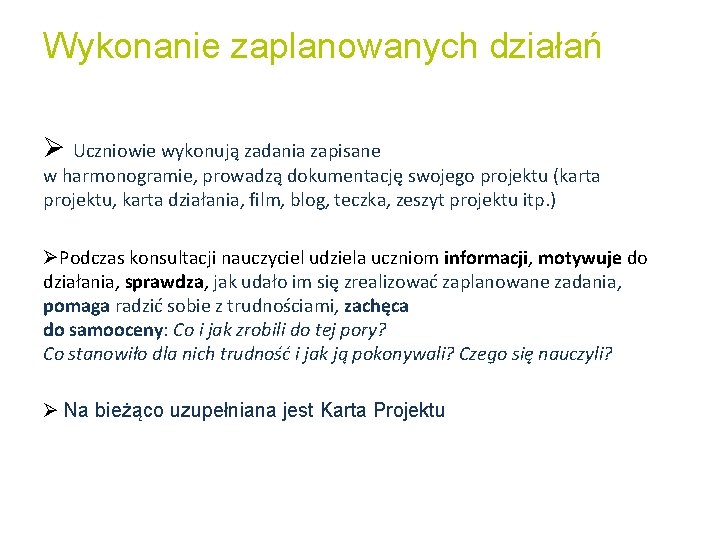 Wykonanie zaplanowanych działań Ø Uczniowie wykonują zadania zapisane w harmonogramie, prowadzą dokumentację swojego projektu