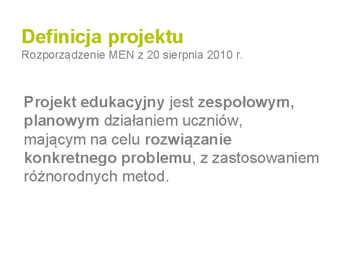 Definicja projektu Rozporządzenie MEN z 20 sierpnia 2010 r. Projekt edukacyjny jest zespołowym, planowym
