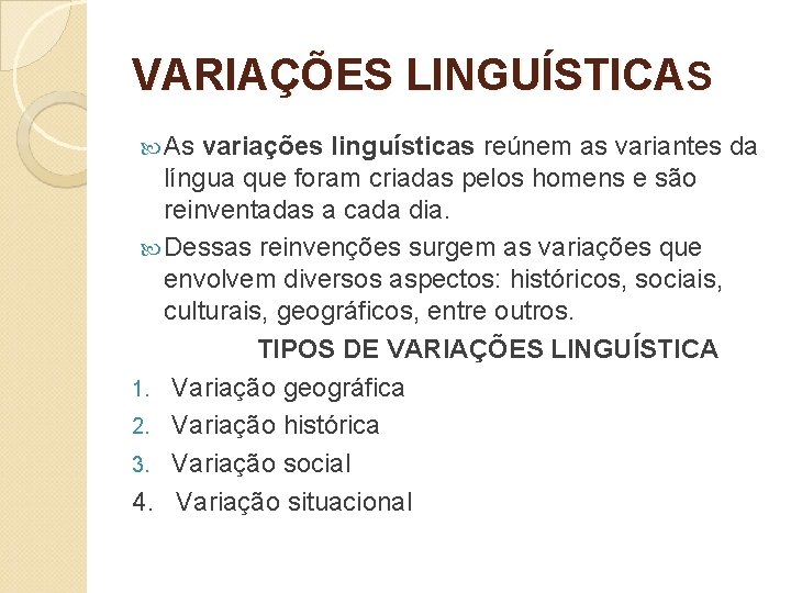 VARIAÇÕES LINGUÍSTICAS As variações linguísticas reúnem as variantes da língua que foram criadas pelos