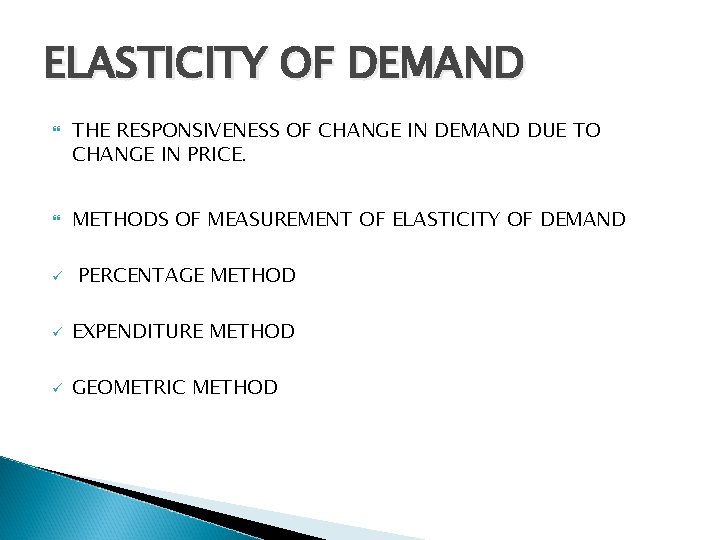 ELASTICITY OF DEMAND THE RESPONSIVENESS OF CHANGE IN DEMAND DUE TO CHANGE IN PRICE.