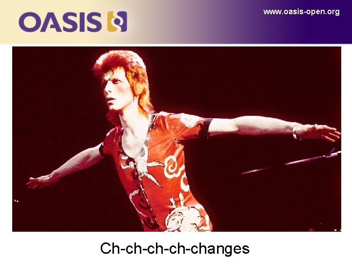 www. oasis-open. org Ch-ch-changes 