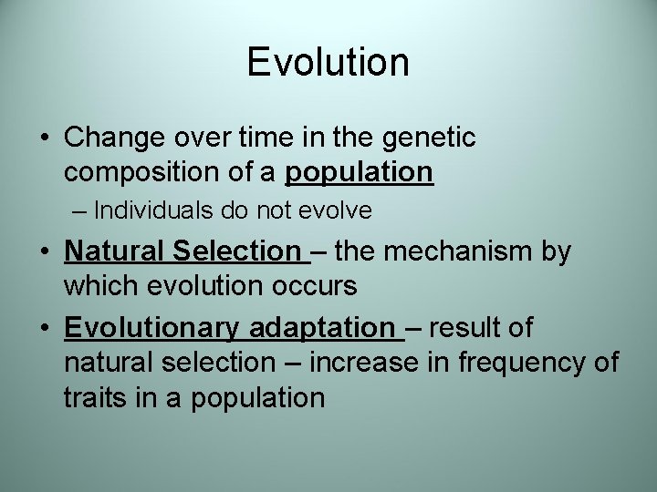 Evolution • Change over time in the genetic composition of a population – Individuals