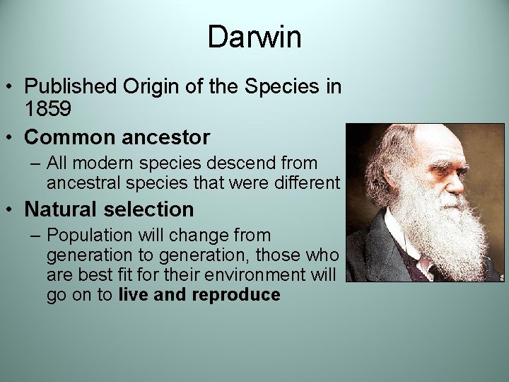 Darwin • Published Origin of the Species in 1859 • Common ancestor – All