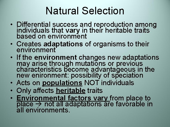 Natural Selection • Differential success and reproduction among individuals that vary in their heritable