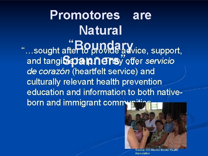 Promotores are Natural “Boundary “…sought after to provide advice, support, and tangible help. ”
