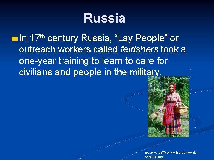 Russia In 17 th century Russia, “Lay People” or outreach workers called feldshers took