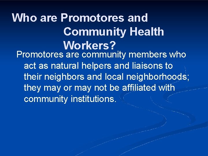 Who are Promotores and Community Health Workers? Promotores are community members who act as