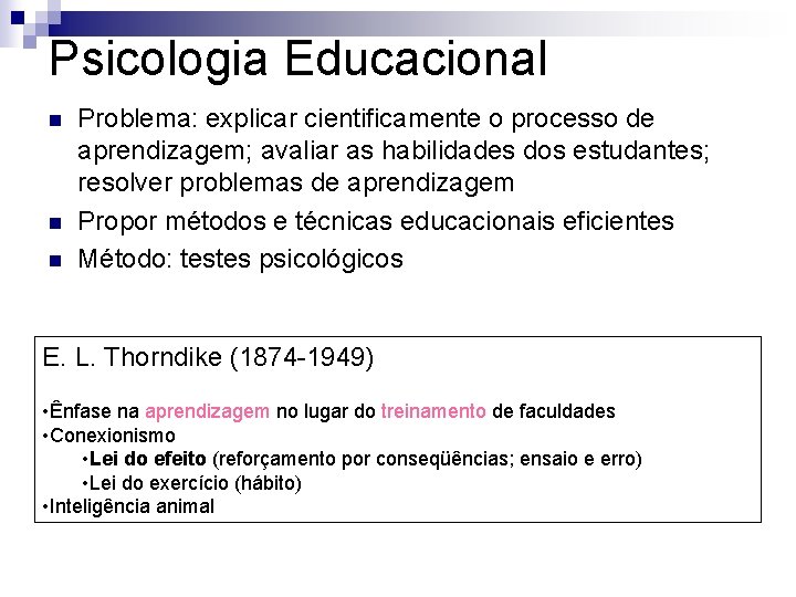 Psicologia Educacional n n n Problema: explicar cientificamente o processo de aprendizagem; avaliar as