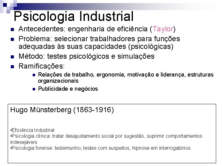 Psicologia Industrial n n Antecedentes: engenharia de eficiência (Taylor) Problema: selecionar trabalhadores para funções