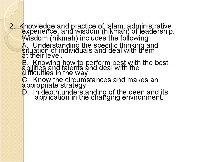  2. Knowledge and practice of Islam, administrative experience, and wisdom (hikmah) of leadership.