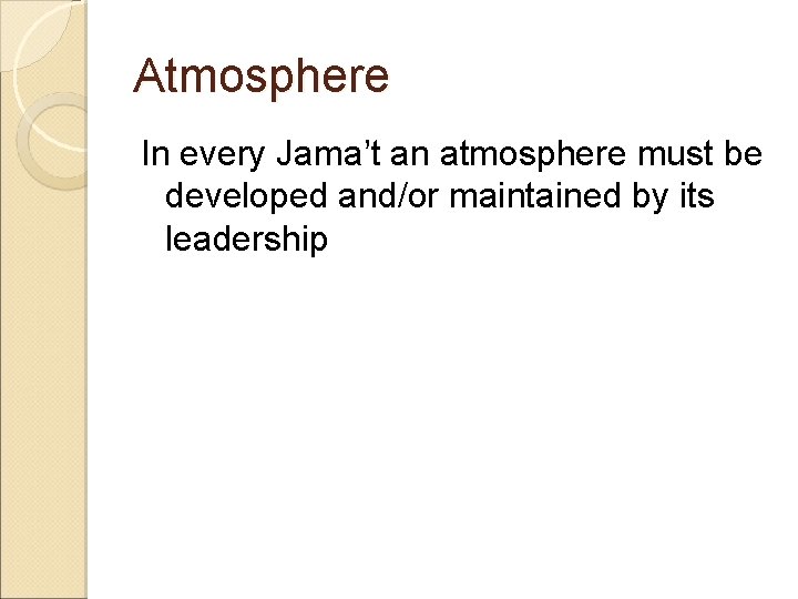 Atmosphere In every Jama’t an atmosphere must be developed and/or maintained by its leadership