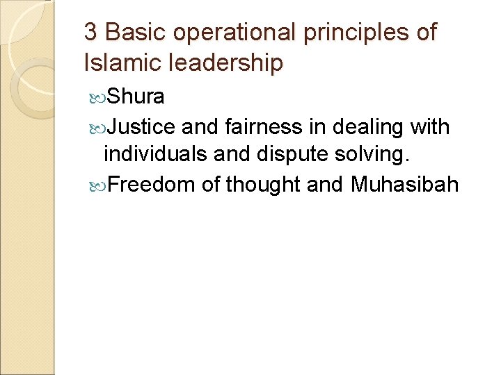 3 Basic operational principles of Islamic leadership Shura Justice and fairness in dealing with