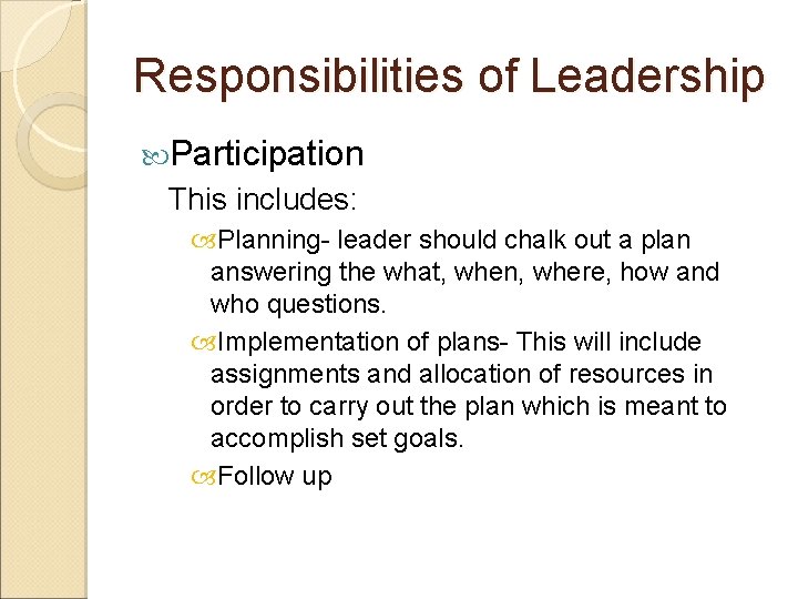 Responsibilities of Leadership Participation This includes: Planning- leader should chalk out a plan answering