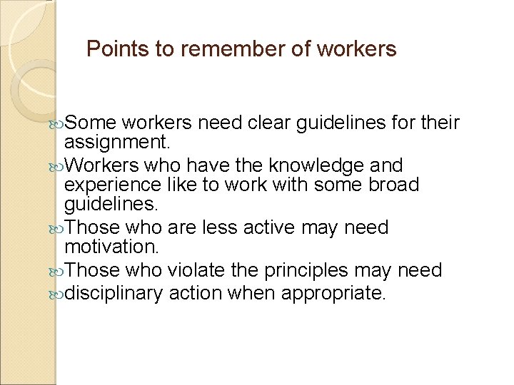 Points to remember of workers Some workers need clear guidelines for their assignment. Workers