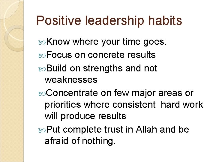 Positive leadership habits Know where your time goes. Focus on concrete results Build on