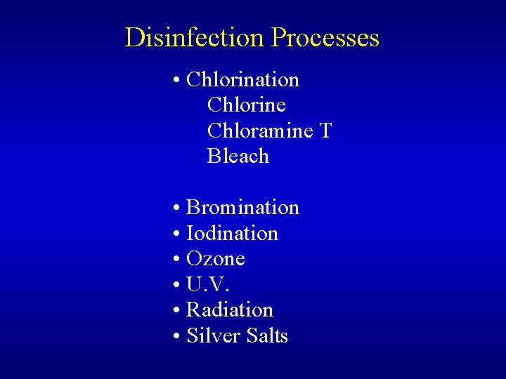 Disinfection Processes • Chlorination Chlorine Chloramine T Bleach • Bromination • Iodination • Ozone