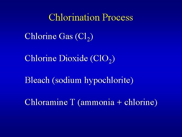 Chlorination Process Chlorine Gas (Cl 2) Chlorine Dioxide (Cl. O 2) Bleach (sodium hypochlorite)