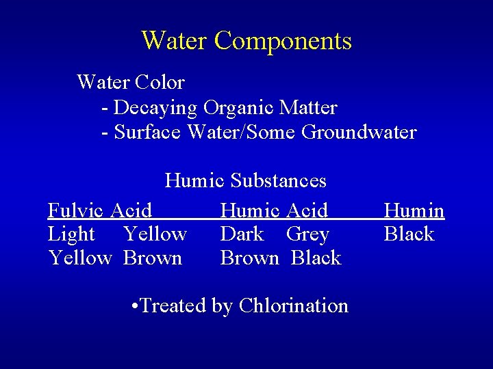 Water Components Water Color - Decaying Organic Matter - Surface Water/Some Groundwater Humic Substances