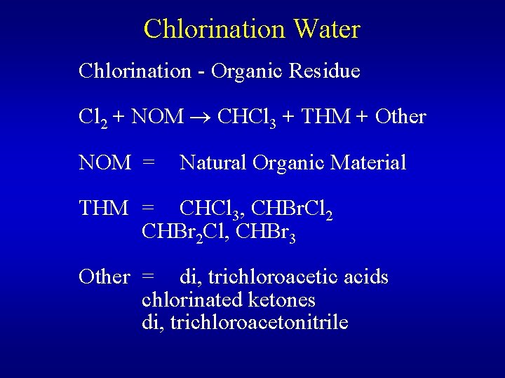 Chlorination Water Chlorination - Organic Residue Cl 2 + NOM CHCl 3 + THM