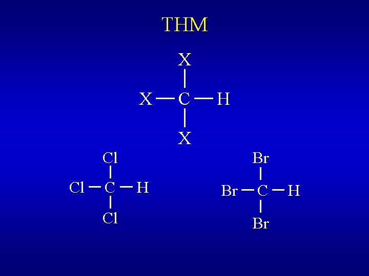 THM X X C H X Cl Cl C Cl Br H Br C