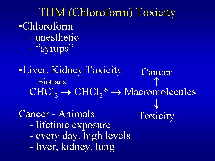 THM (Chloroform) Toxicity • Chloroform - anesthetic - “syrups” • Liver, Kidney Toxicity Cancer