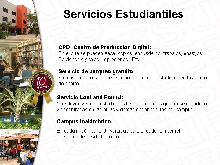 Servicios Estudiantiles CPD: Centro de Producción Digital: En el que se pueden sacar copias,