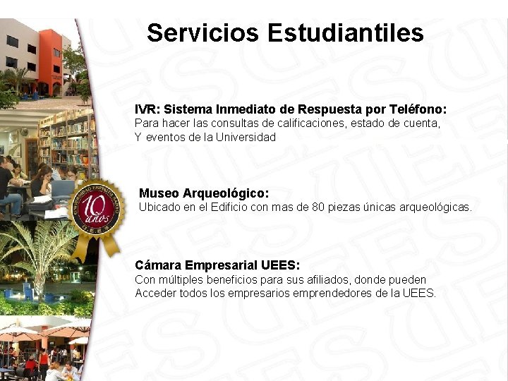 Servicios Estudiantiles IVR: Sistema Inmediato de Respuesta por Teléfono: Para hacer las consultas de