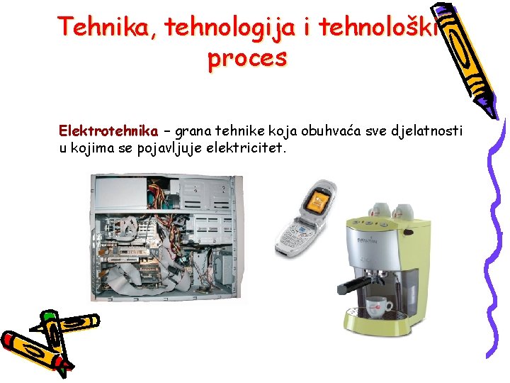 Tehnika, tehnologija i tehnološki proces Elektrotehnika – grana tehnike koja obuhvaća sve djelatnosti u