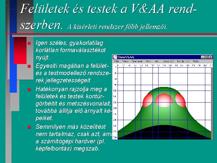 Felületek és testek a V&AA rendszerben. A kisérleti rendszer főbb jellemzői. n n Igen