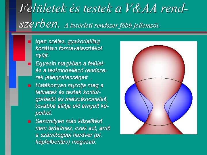 Felületek és testek a V&AA rendszerben. A kisérleti rendszer főbb jellemzői. n n Igen