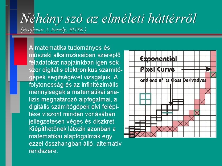 Néhány szó az elméleti háttérről (Professor J. Peredy, BUTE. ) A matematika tudományos és