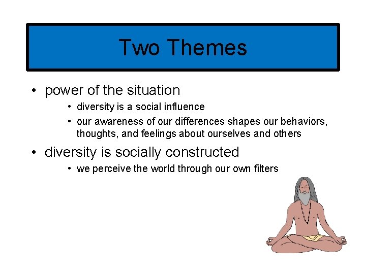 Two Themes • power of the situation • diversity is a social influence •